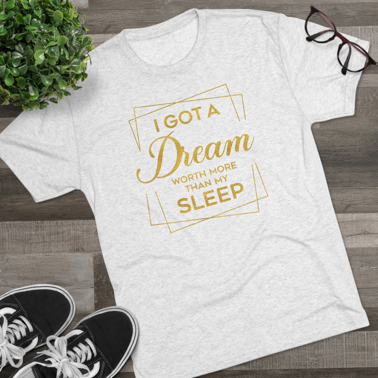 I Got A Dream Worth More Than Sleep