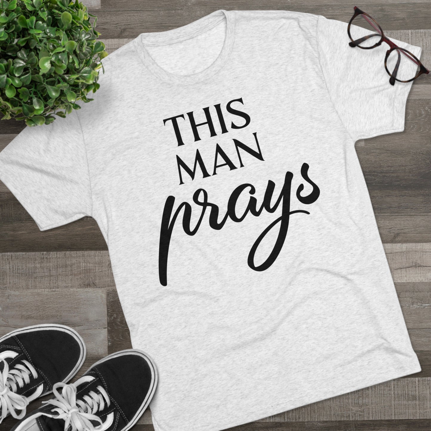 This Man Prays - Tri-Blend Crew Tee