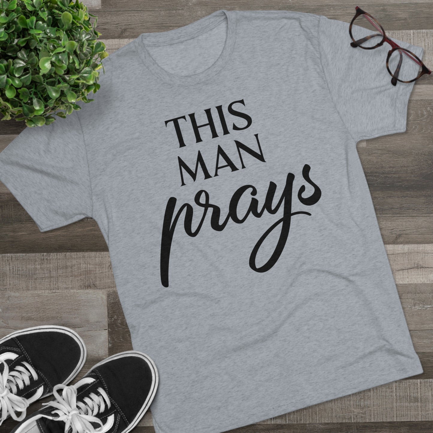 This Man Prays - Tri-Blend Crew Tee
