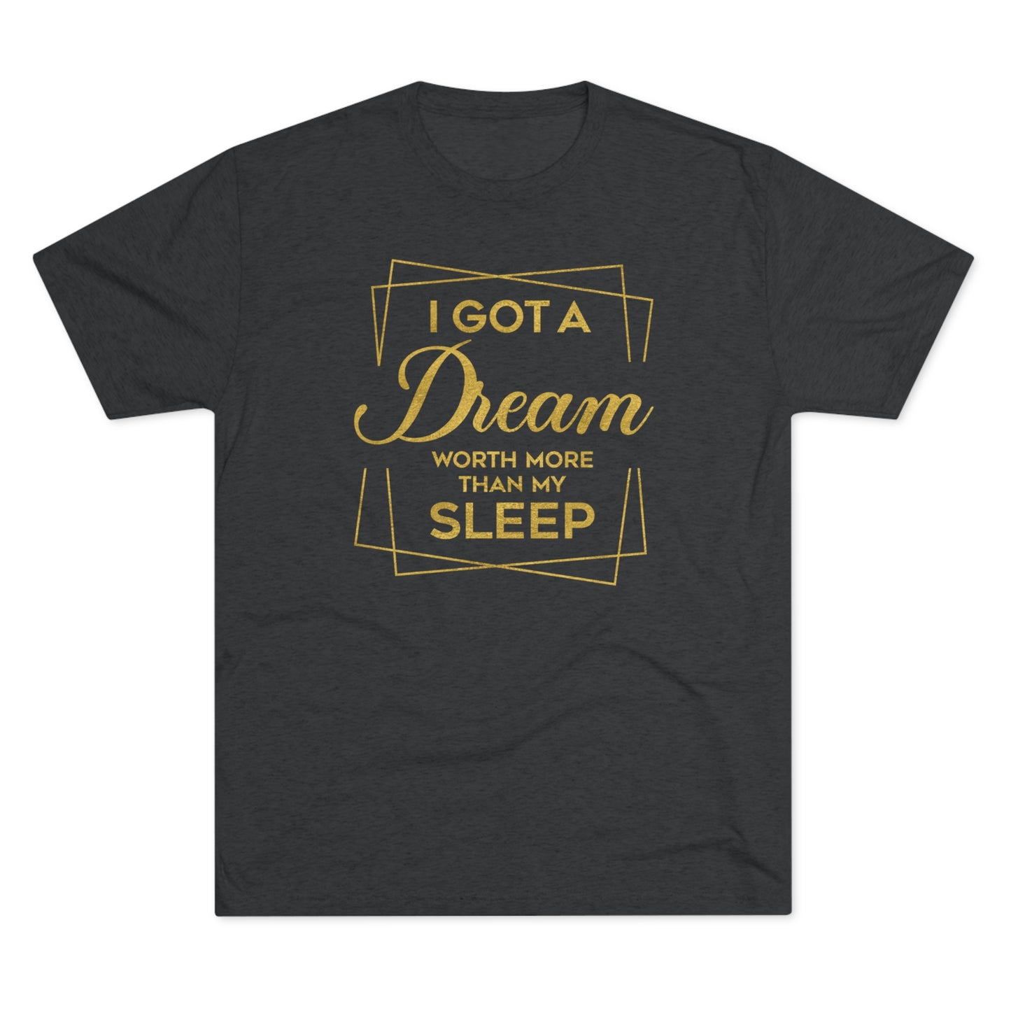 I Got A Dream Worth More Than Sleep