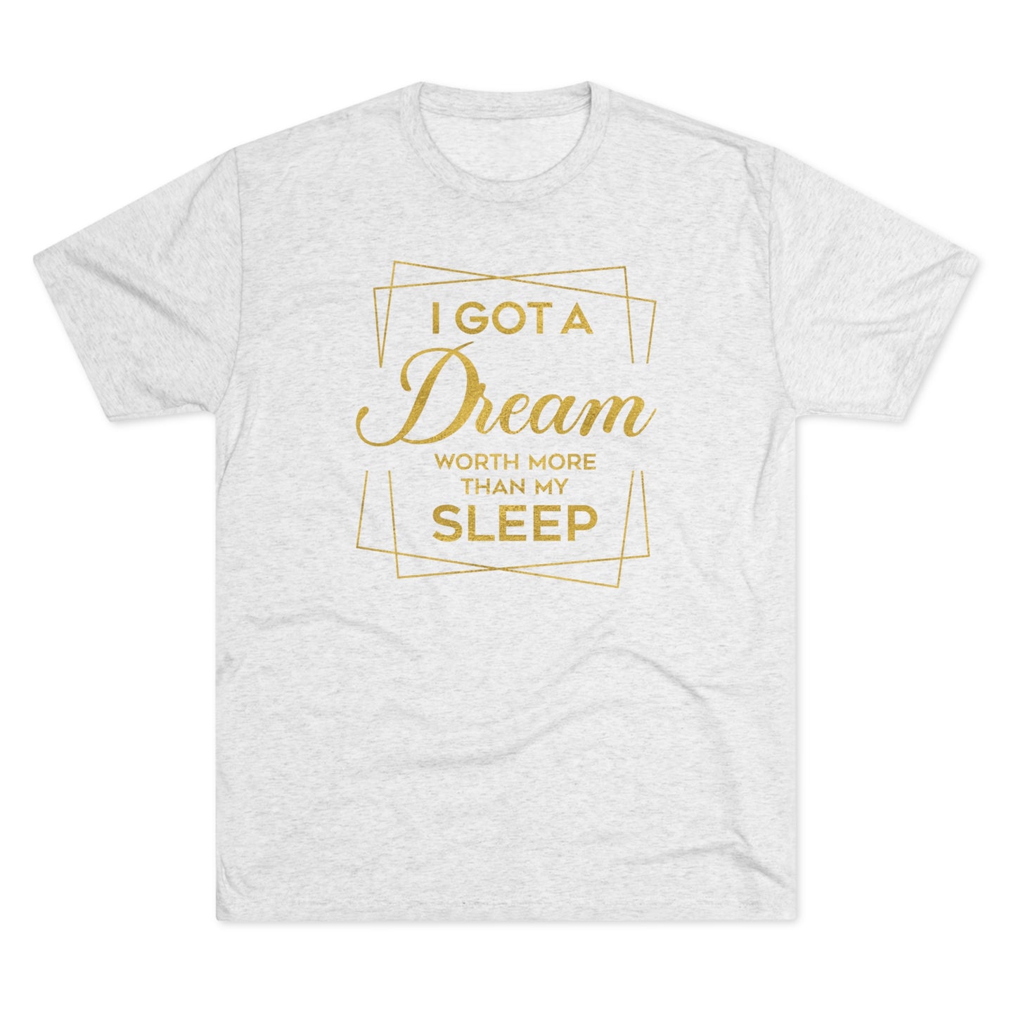 I Got A Dream Worth More Than Sleep
