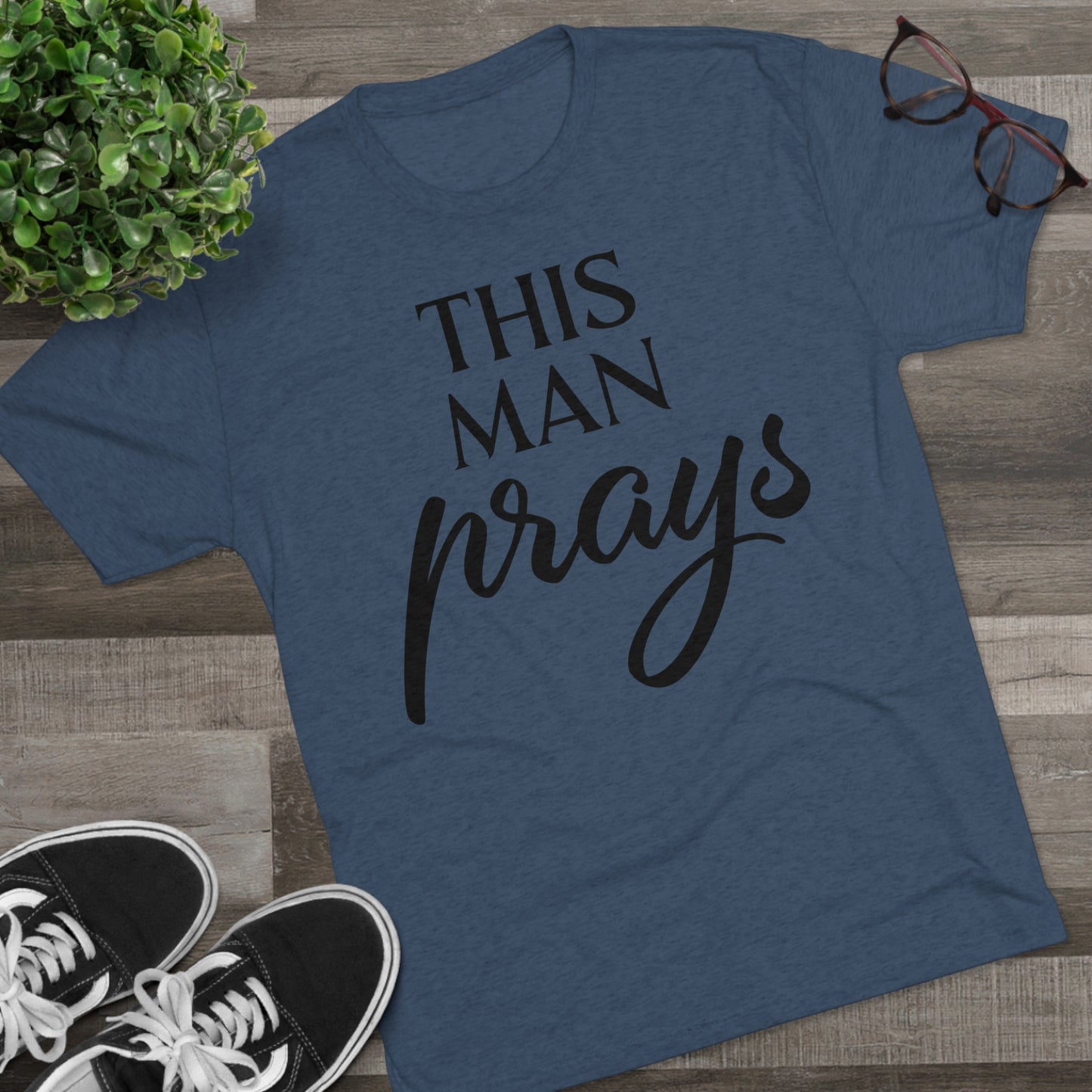 This Man Prays - Tri-Blend Crew Tee