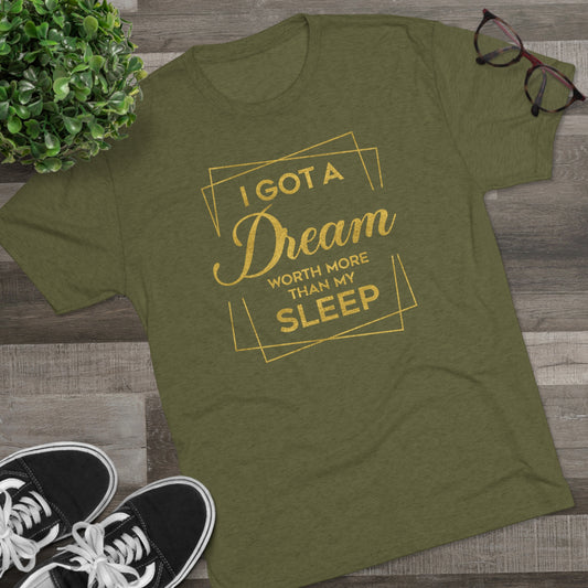 I Got A Dream Worth More Than Sleep
