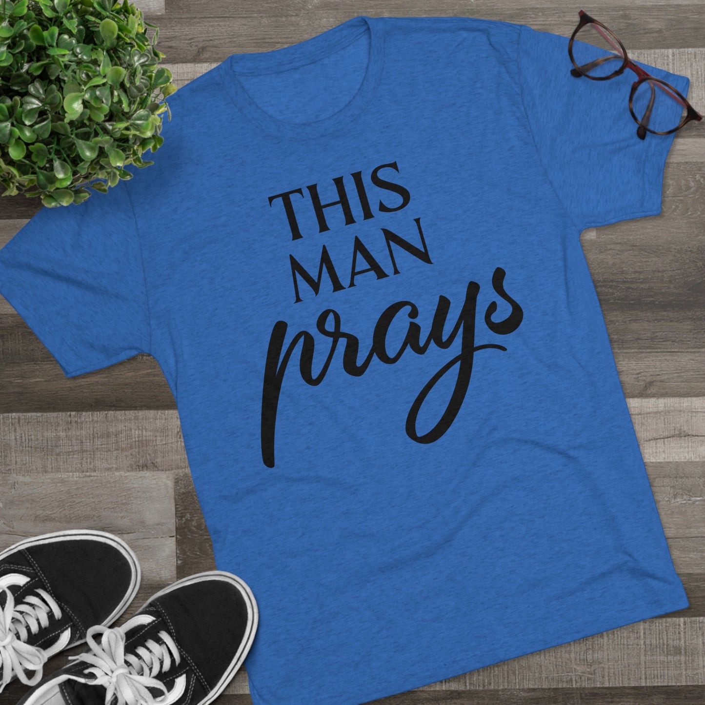 This Man Prays - Tri-Blend Crew Tee