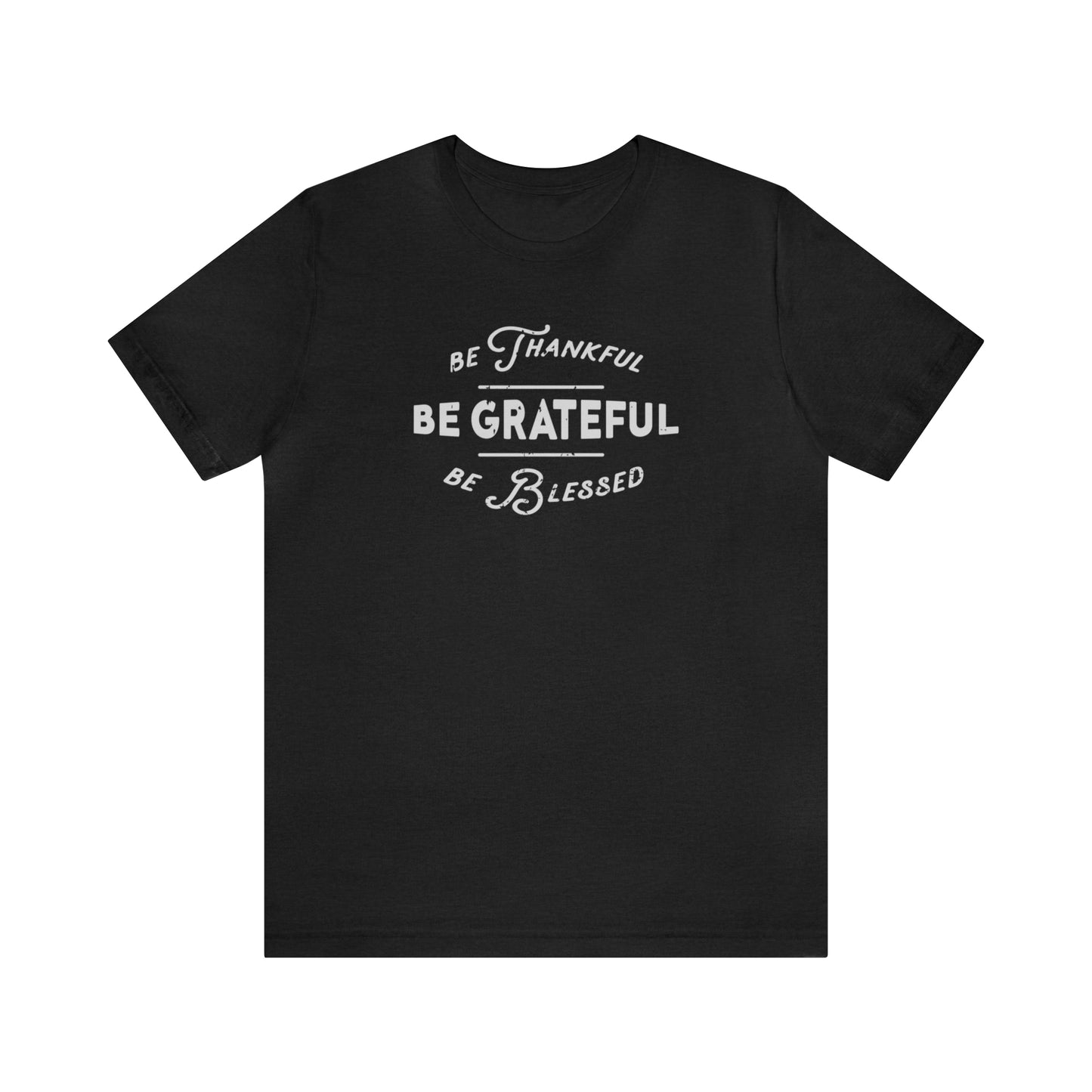 Be Grateful; Be Thankful; Be Blessed