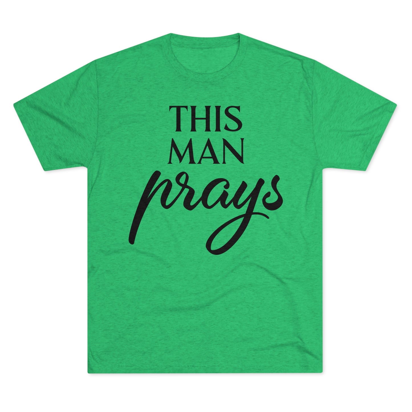 This Man Prays - Tri-Blend Crew Tee