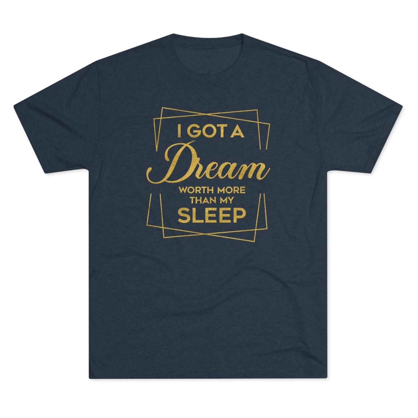 I Got A Dream Worth More Than Sleep